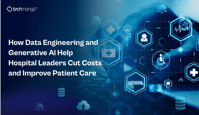 how-data-engineering-and-generative-ai-help-hospital-leaders-cut-costs-and-improve-patient-care